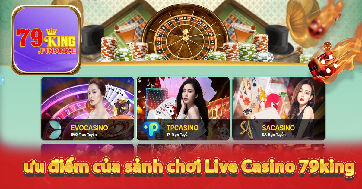 Những ưu điểm vượt trội của sảnh chơi Live Casino