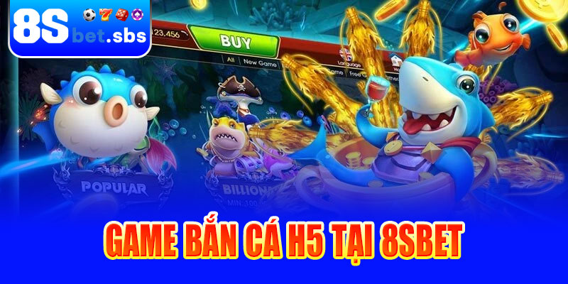 Giới thiệu về bắn cá H5 tại 8sbet