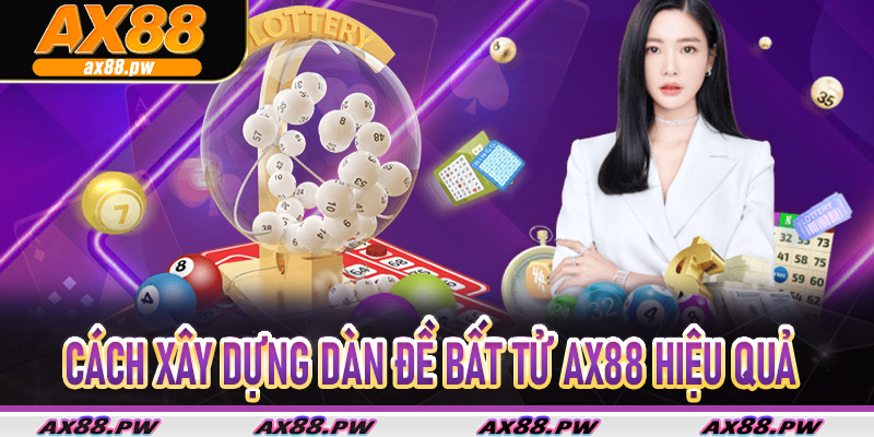 Cách Xây Dựng Dàn Đề Bất Tử Ax88 Hiệu Quả