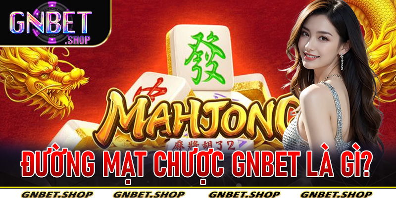 Đường Mạt Chược Gnbet là gì?