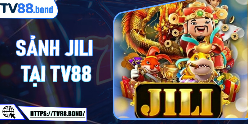 Trải Nghiệm Sảnh JILI Tại TV88 - Đỉnh Cao Giải Trí Và Cơ Hội Thắng Lớn