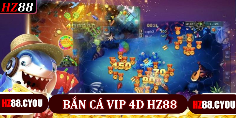 Bắn Cá VIP 4D HZ88: Bí Quyết Săn Cá Lớn Và Nhận Thưởng Triệu Đô Dành Cho Cao Thủ