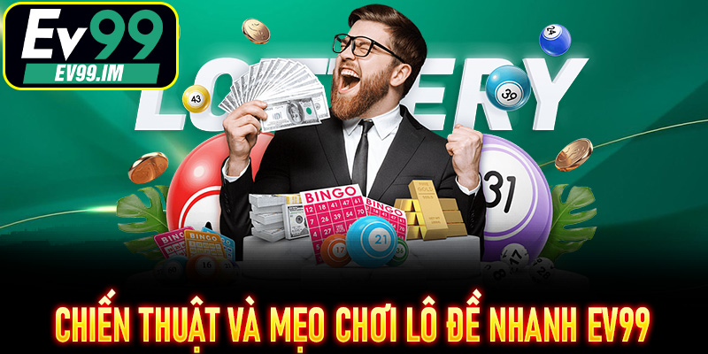 Chiến thuật và mẹo chơi Lô Đề Nhanh EV99