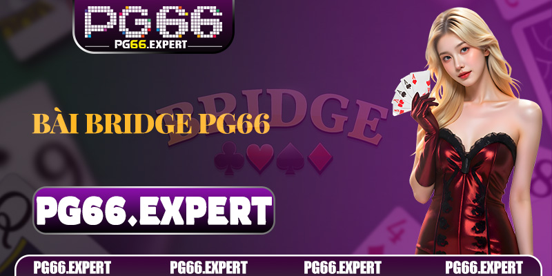 Bài Bridge PG66 – Trò Chơi Trí Tuệ Đỉnh Cao Dành Cho Người Thích Tư Duy