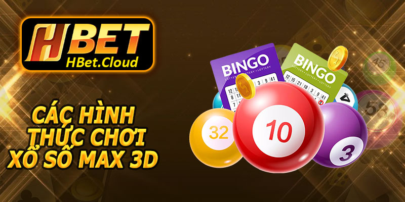Các Hình Thức Chơi Xổ Số Max 3D HBET