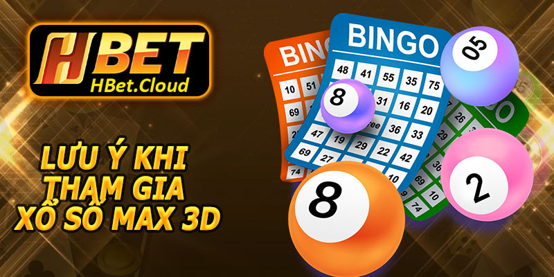 Lưu Ý Khi Tham Gia Xổ Số Max 3D HBET