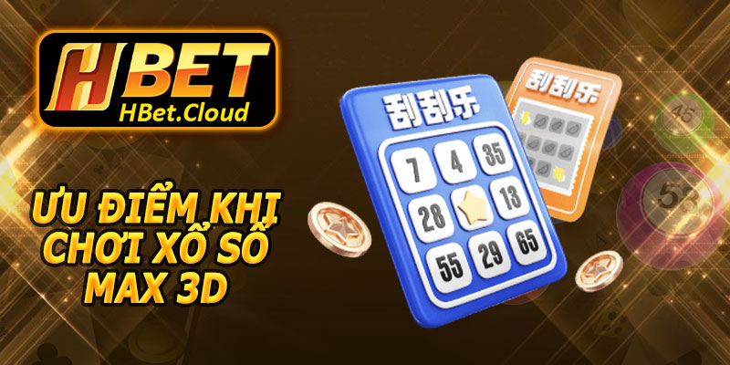 Ưu Điểm Khi Chơi Xổ Số Max 3D HBET