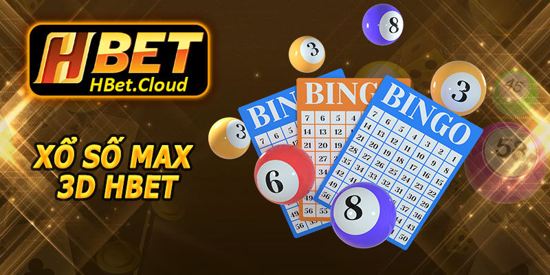 Xổ Số Max 3D HBET – Lối Chơi Mới, Thử Vận May Cực Đỉnh